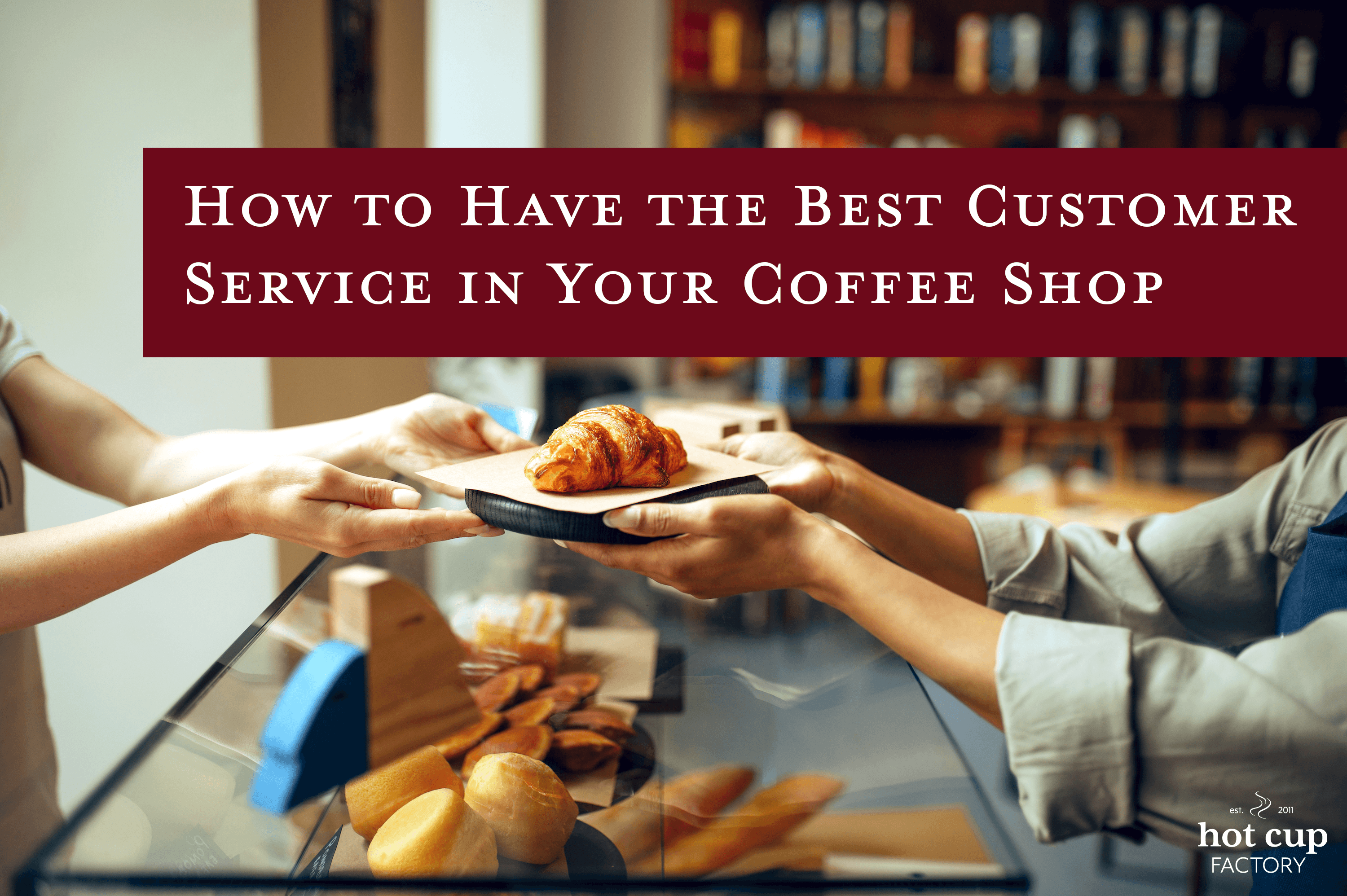 Improving Coffee Shop Customer Service for Enhanced Experiences. Hot