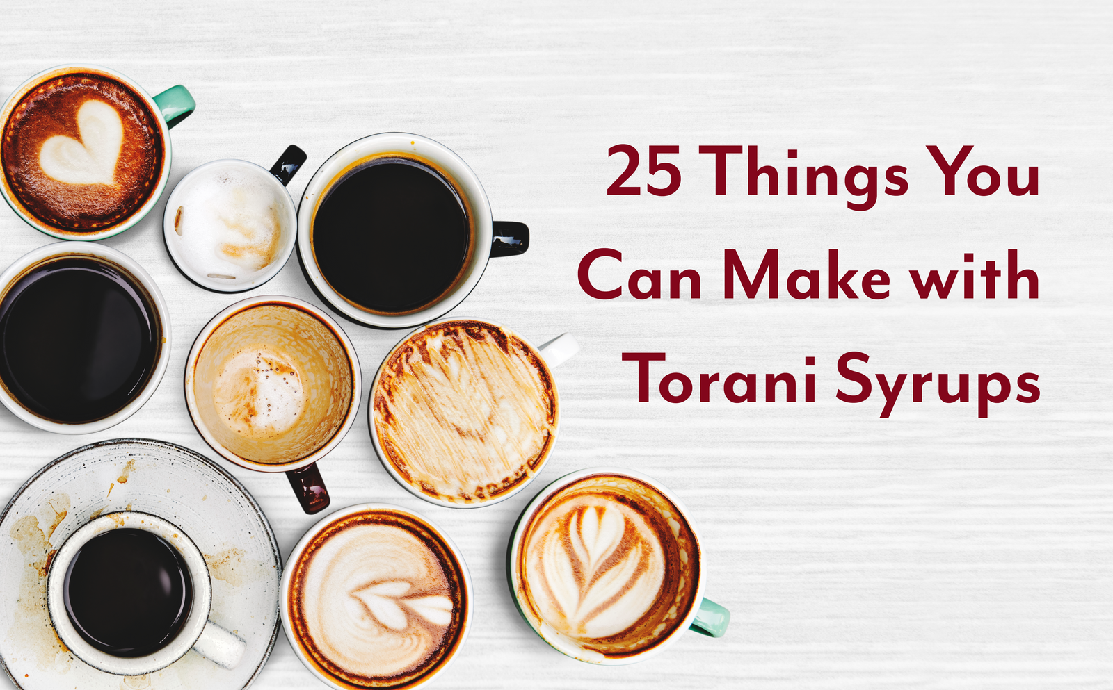 25 Things You Can Make with Torani Syrups - Hot Cup Factory
