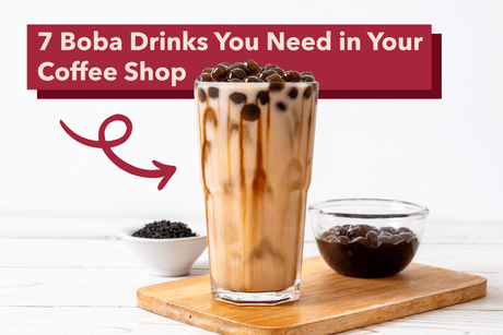 7 Boba Drinks You Need in Your Coffee Shop - Hot Cup Factory