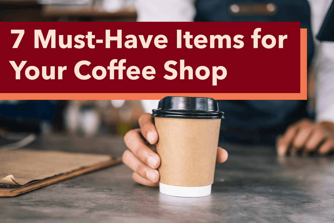 7 Must-Have Items for Your Coffee Shop - Hot Cup Factory