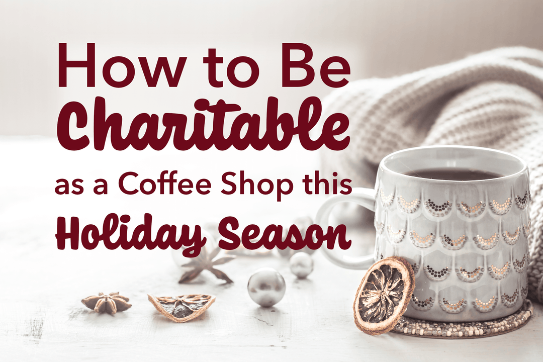 How to Be Charitable as a Coffee Shop this Holiday Season - Hot Cup Factory
