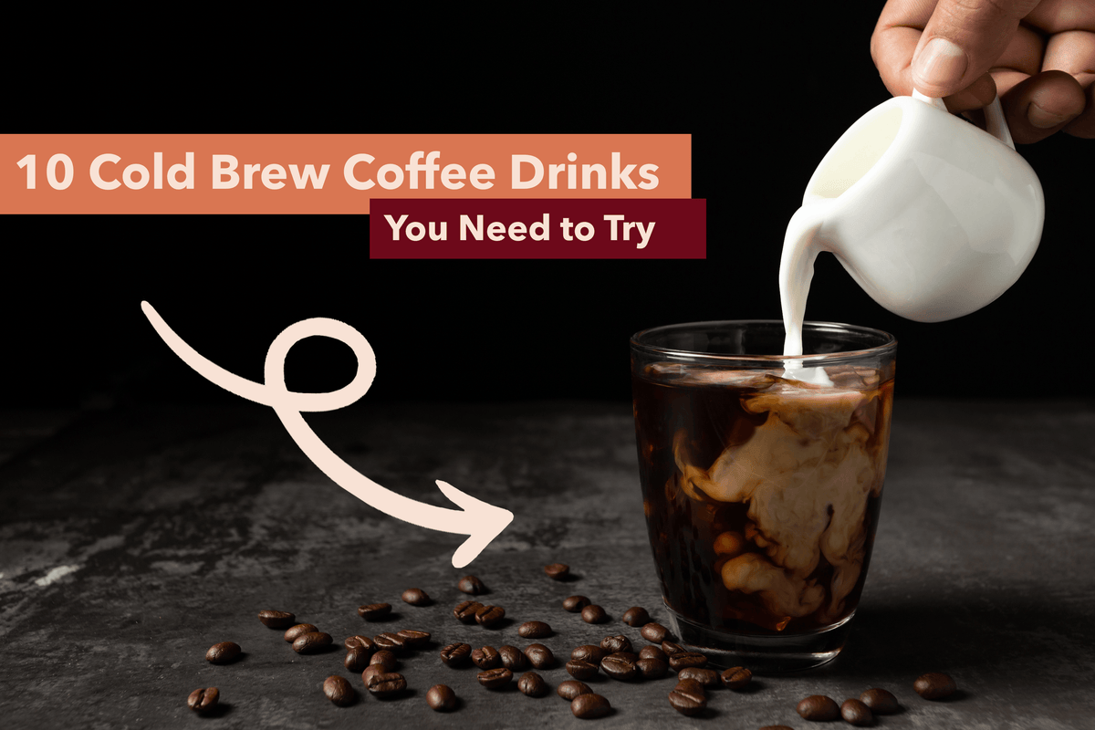 10 Cold Brew Coffee Drinks You Need to Try - Hot Cup Factory