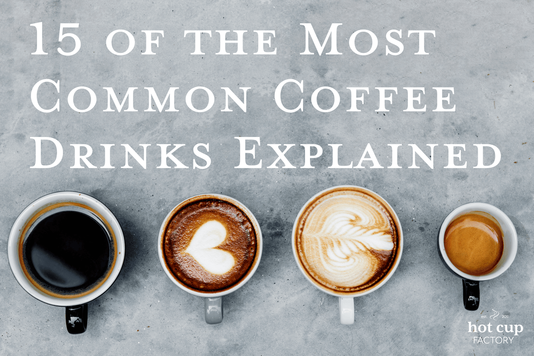 15 Most Popular and Common Coffee Drinks - Hot Cup Factory
