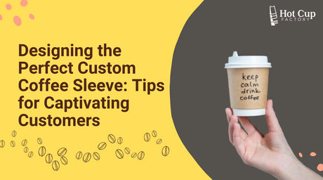 Designing the Perfect Custom Coffee Sleeve Tips for Captivating Customers