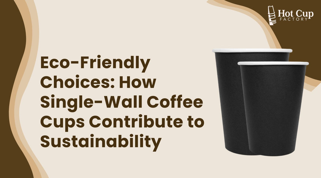 Eco-Friendly Choices: How Single-Wall Coffee Cups Contribute to Sustainability
