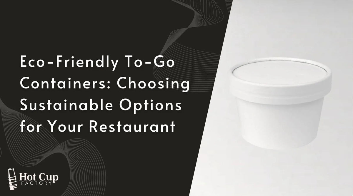 Eco-Friendly To-Go Containers Choosing Sustainable Options for Your Restaurant