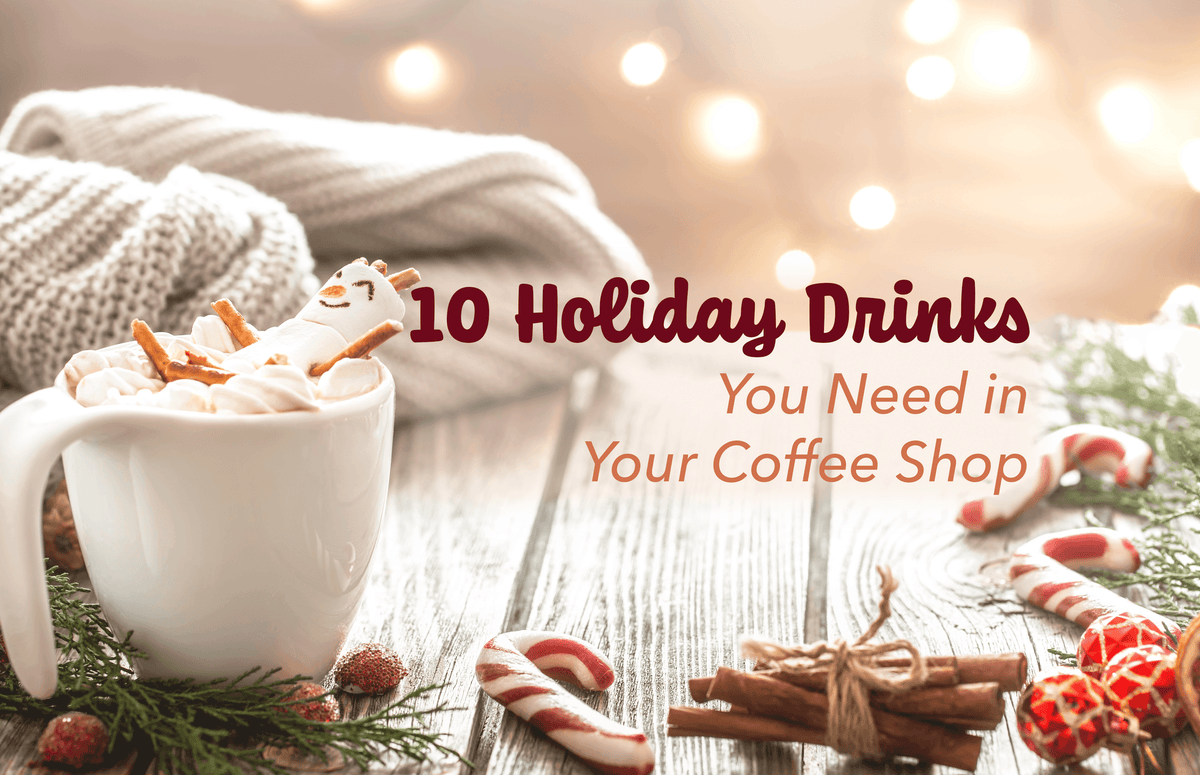 10 Holiday Drinks You Need in Your Coffee Shop - Hot Cup Factory