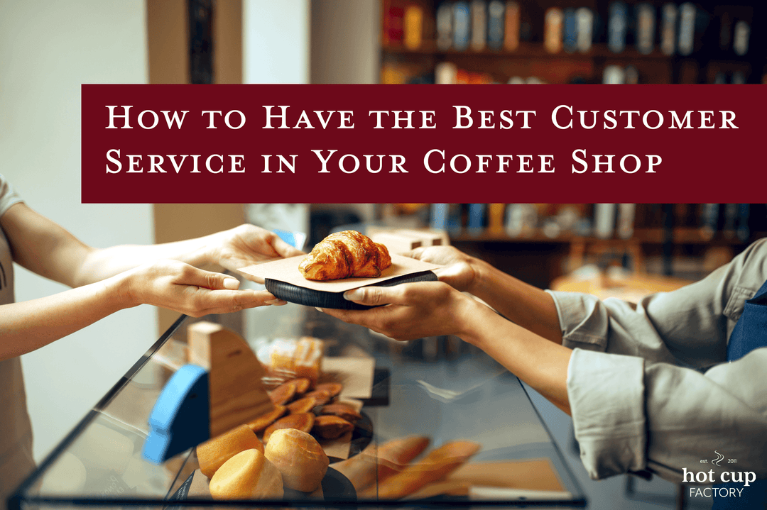 How to Deliver Best Coffee Shop Customer Service? - Hot Cup Factory