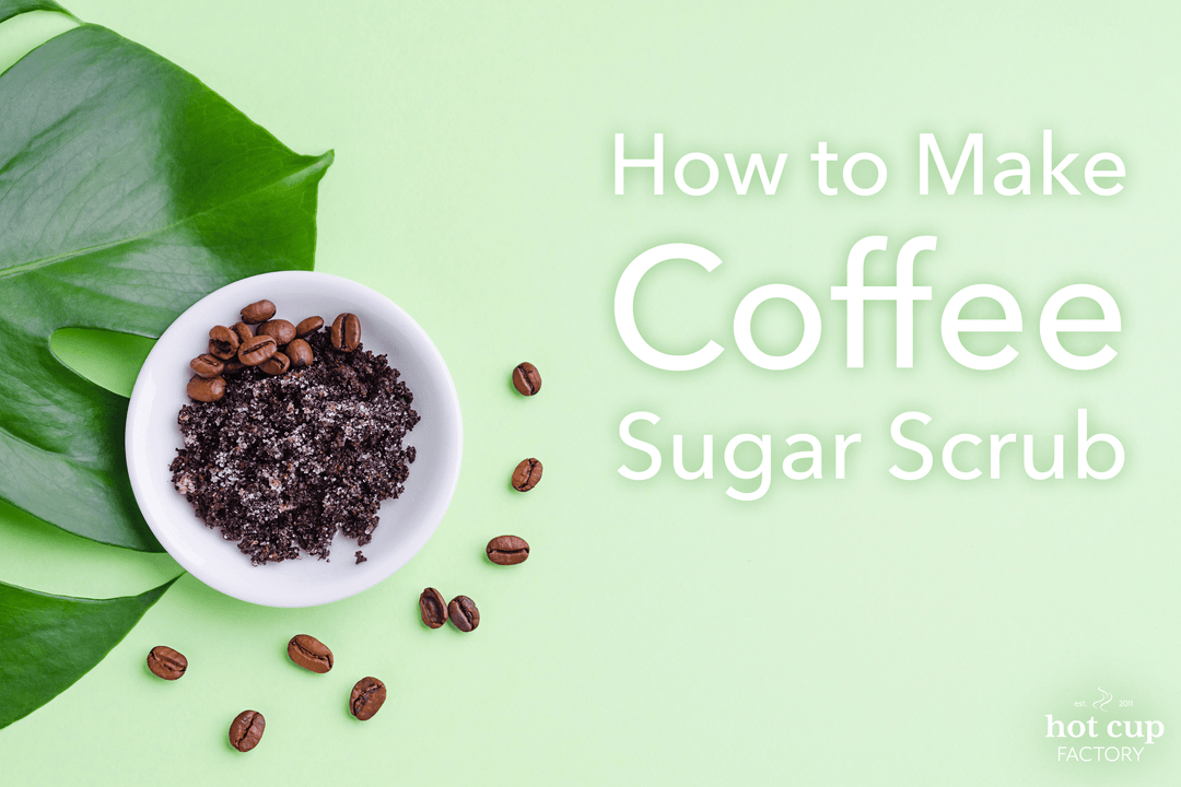 Perfect Recipe for Coffee Sugar Scrub - Hot Cup Factory
