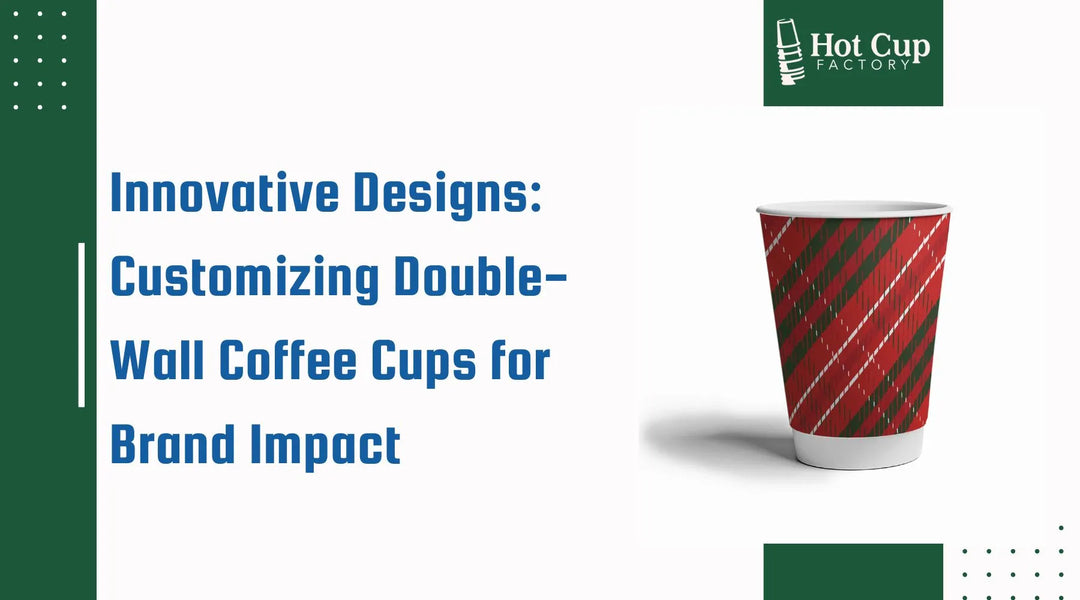 Innovative Designs Customizing Double-Wall Coffee Cups for Brand Impact