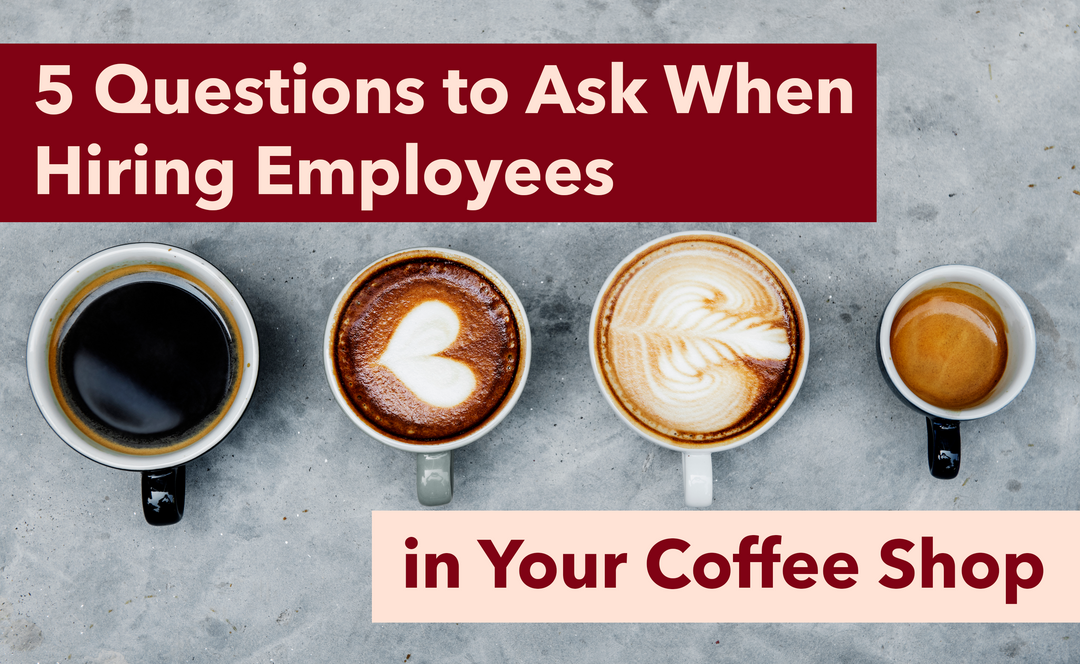 5 Questions to Ask When Hiring Employees in Your Coffee Shop - Hot Cup Factory