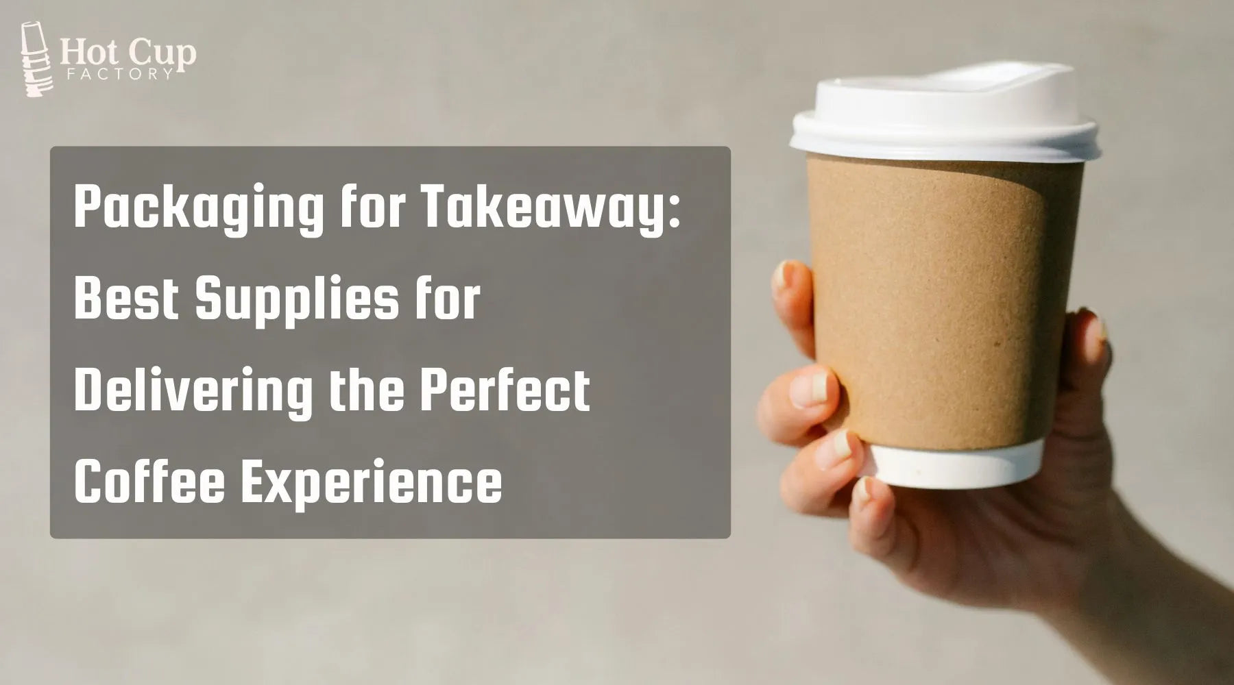 Packaging for Takeaway Best Supplies for Delivering the Perfect Coffee Experience