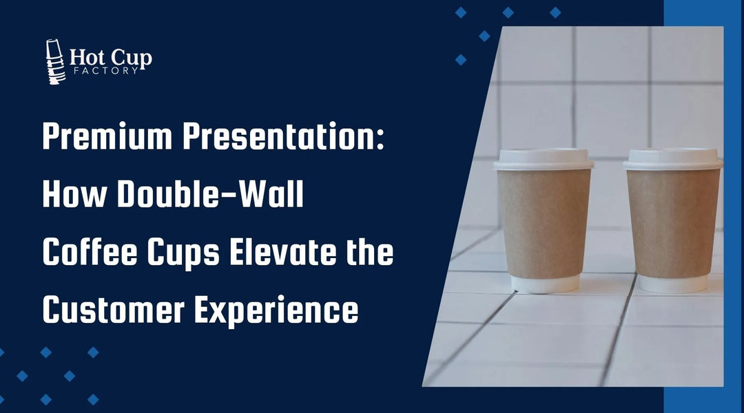 Premium Presentation How Double-Wall Coffee Cups Elevate the Customer Experience
