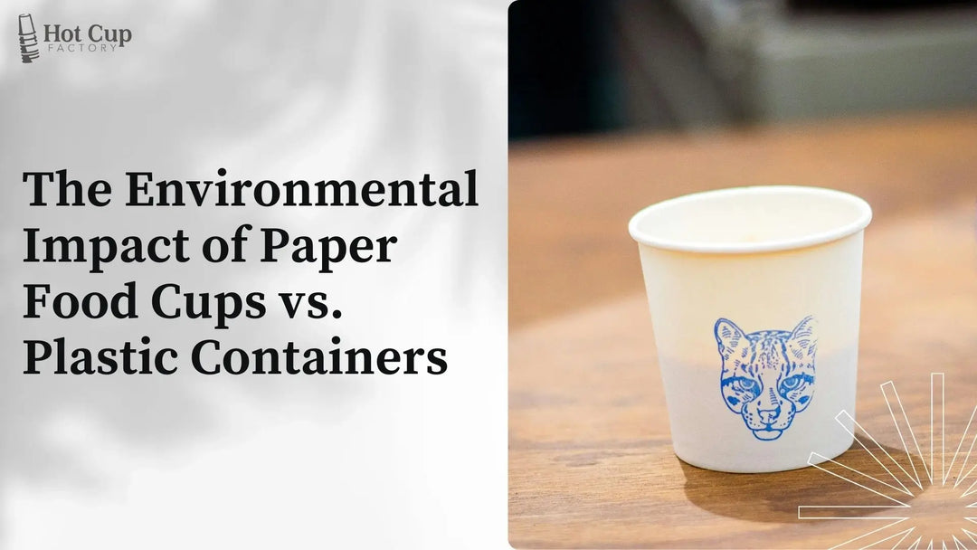 The Environmental Impact of Paper Food Cups vs. Plastic Containers
