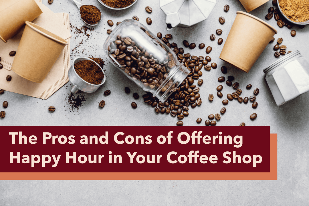 The Pros and Cons of Offering Happy Hour in Your Coffee Shop - Hot Cup Factory
