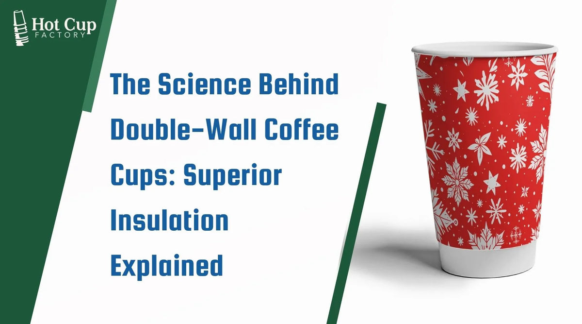 The Science Behind Double-Wall Coffee Cups Superior Insulation Explained