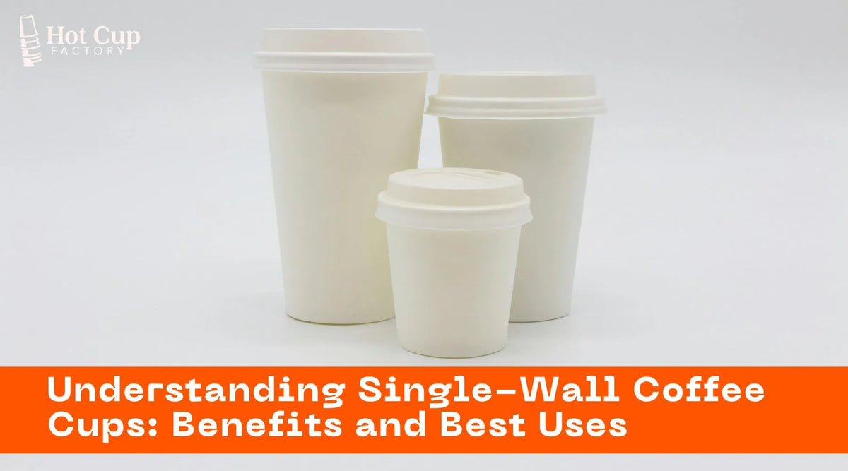 Understanding Single-Wall Coffee Cups: Benefits and Best Uses
