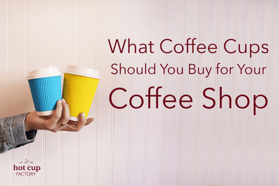 What Coffee Cups Should You Buy for Your Coffee Shop