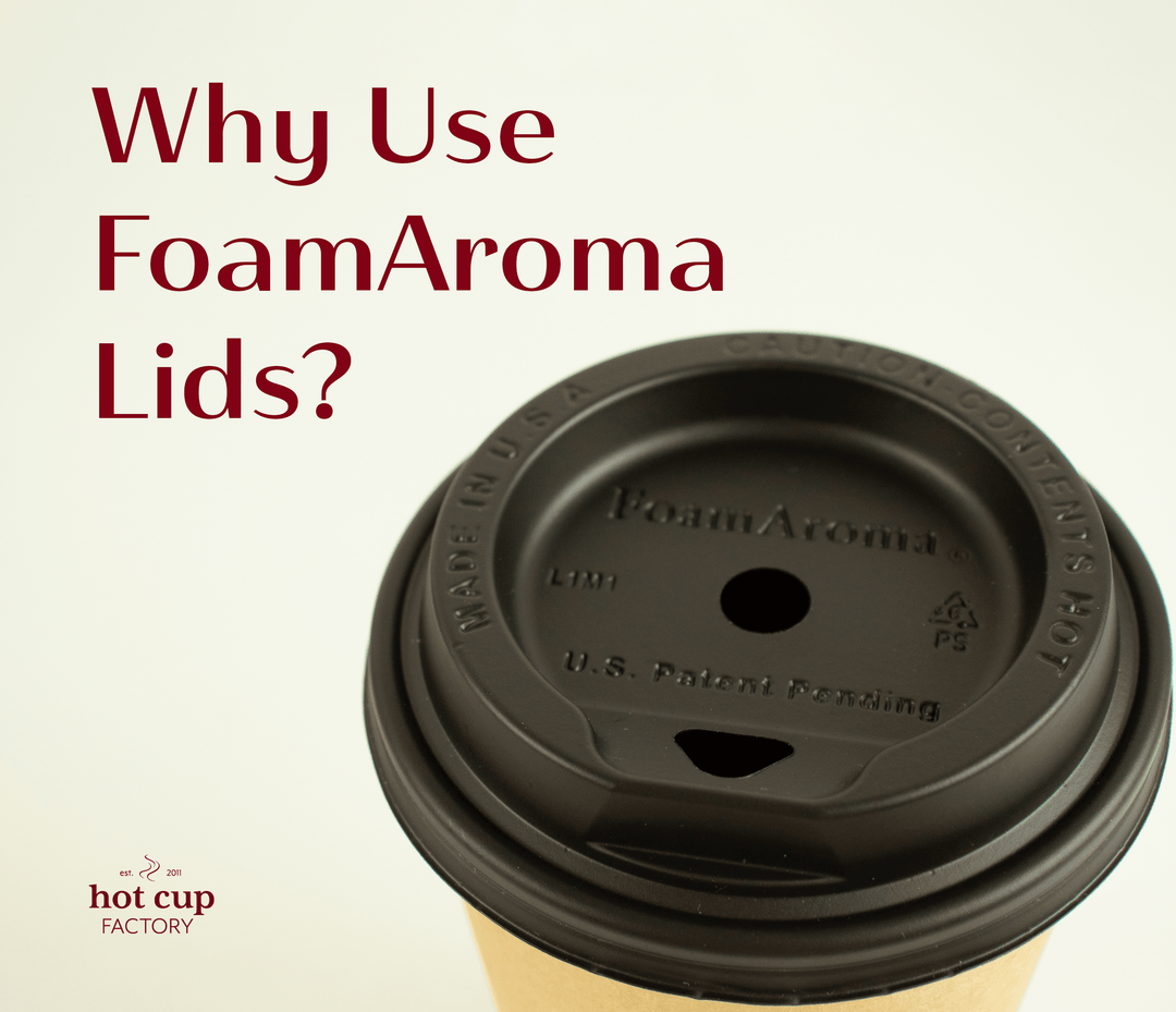 Why Use FoamAroma Lids and Their Benefits - Hot Cup Factory