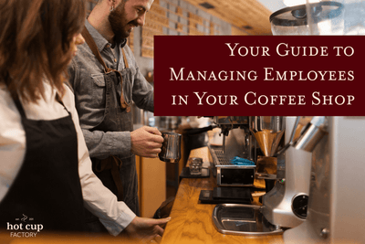 Your Guide to Managing Employees in Your Coffee Shop