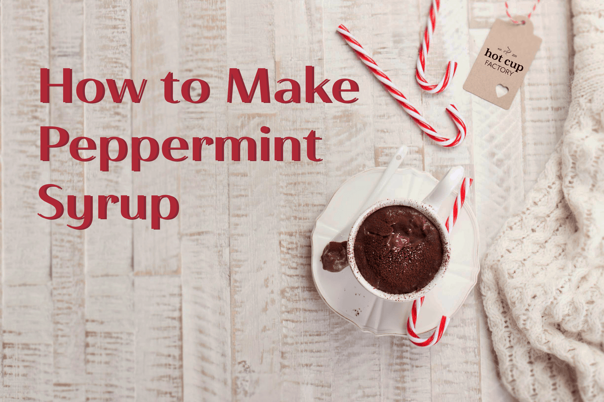 How to Make Peppermint Syrup - Hot Cup Factory