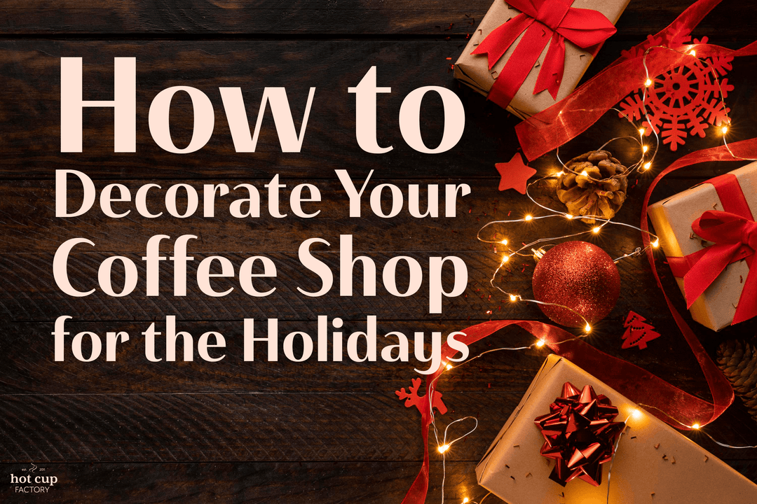 How to Decorate Your Coffee Shop for the Holiday Season - Hot Cup Factory